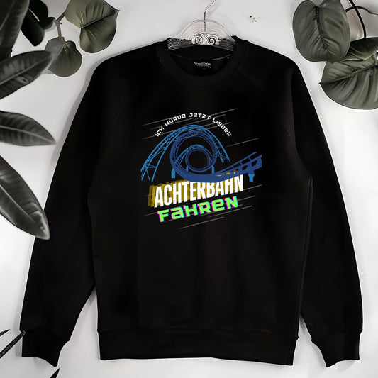 Ich würde jetzt lieber Achterbahn fahren Pullover Freizeitpark Fan, Geschenkidee Achterbahn-Fan, Achterbahn Shirt, Freizeitpark Shirt,